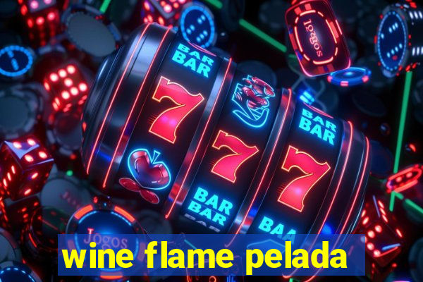 wine flame pelada